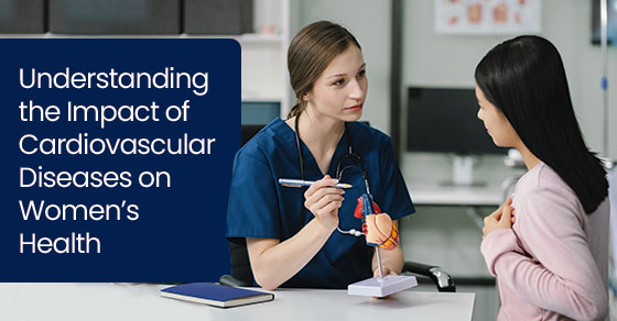 Understanding the Impact of Cardiovascular Diseases on Women’s Health